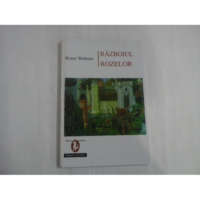 RAZBOIUL ROZELOR - BRUCE WEBSTER RAZBOIUL ROZELOR - BRUCE WEBSTER